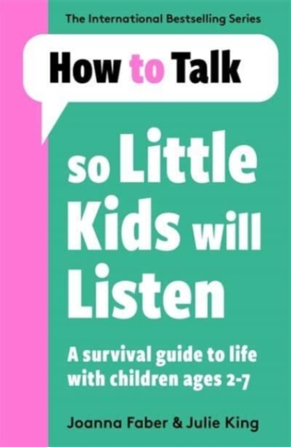 How To Talk So Little Kids Will Listen : A Survival Guide to Life with Children Ages 2-7
