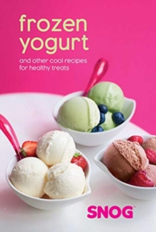 Frozen Yogurt : And Other Cool Recipes for Healthy Treats