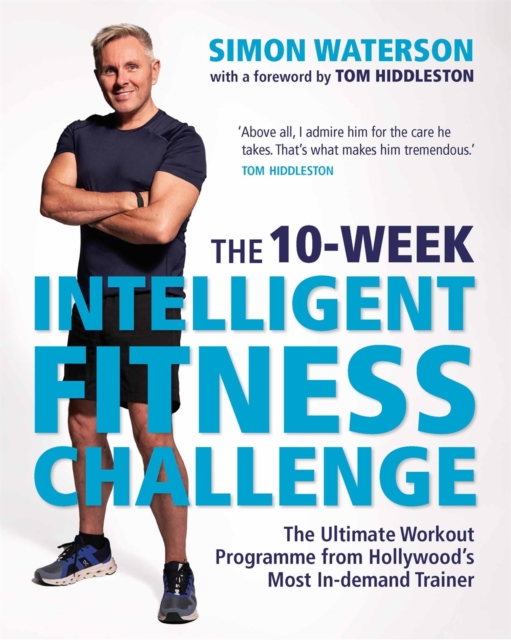 The 10-Week Intelligent Fitness Challenge: The Ultimate Workout Programme from Hollywood's Most In-demand Trainer