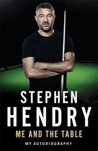Stephen Hendry : Me and the Table - My Autobiography