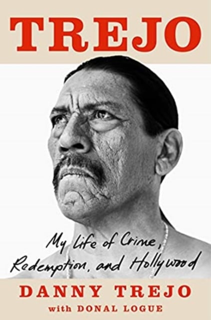 Trejo: My Life of Crime, redemption, and Hollywood