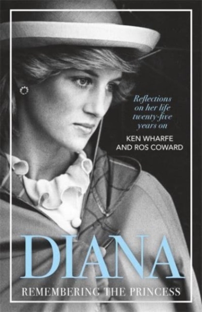 Diana - Remembering the Princess : Reflections on her life, twenty-five years on from her death
