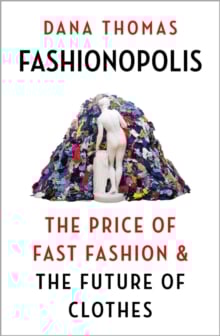 Fashionopolis : The Price of Fast Fashion - and the Future of Clothes