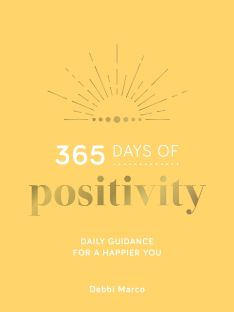 365 Days of Positivity : Daily Guidance for a Happier You (Hardback)