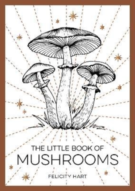 The Little Book of Mushrooms : An Introduction to the Wonderful World of Mushrooms