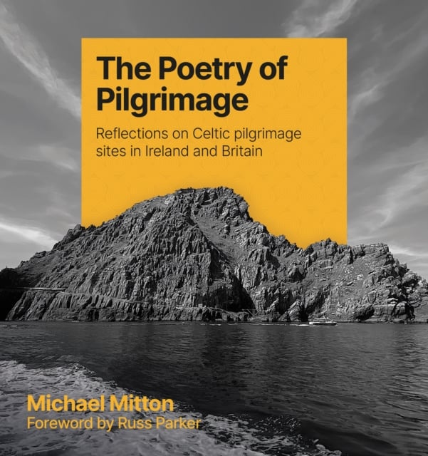 The Poetry of Pilgrimage : Reflections on Celtic pilgrimage sites in Ireland and Britain