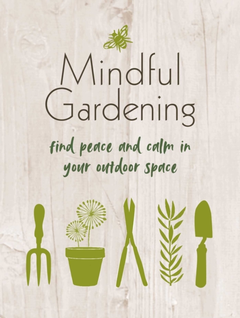 Mindful Gardening : Find Peace and Calm in Your Outdoor Space