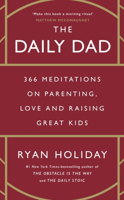 The Daily Dad : 366 Meditations on Parenting, Love and Raising Great Kids