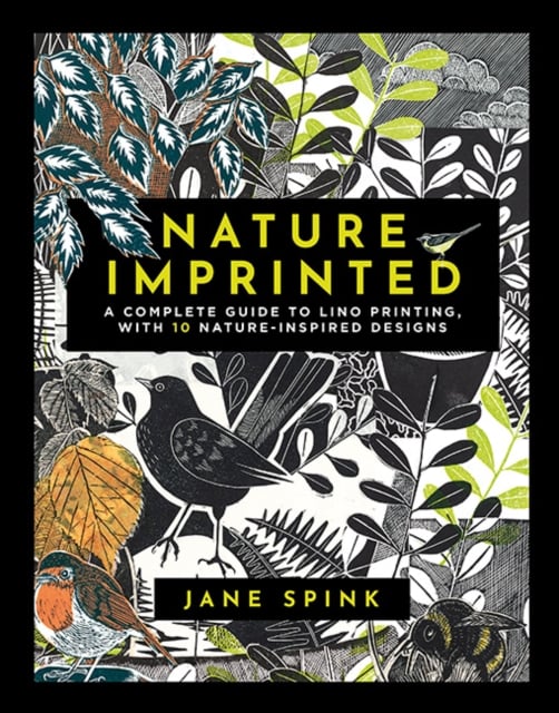 Nature Imprinted : A Complete Guide to Lino Printing, with 10 Nature-Inspired Designs