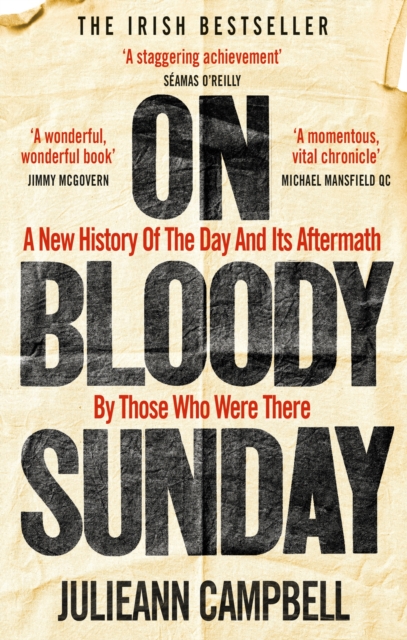 On Bloody Sunday : A New History Of The Day And Its Aftermath - By The People Who Were There