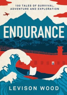 Endurance : 100 Tales of Survival, Adventure and Exploration