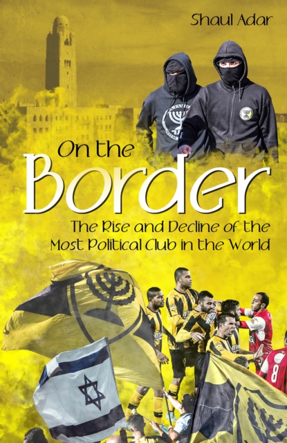 On the Border : The Rise and Decline of the Most Political Club in the World
