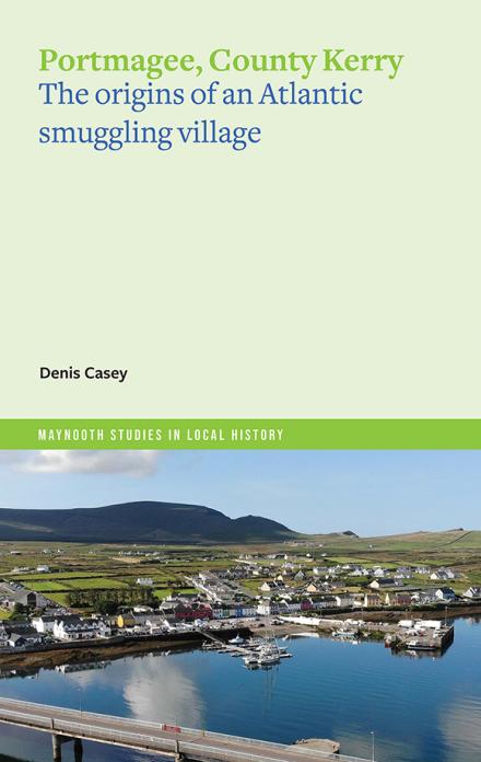 Portmagee, Co. Kerry: The origins of an Atlantic smuggling village (Maynooth Studies in Local History)