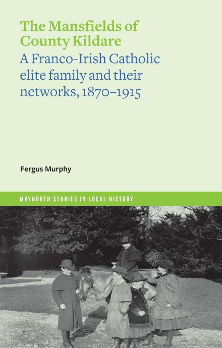 The Mansfields of Co. Kildare (Maynooth Studies in Local History)