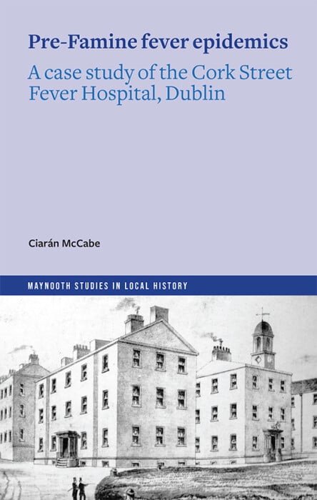 Pre-Famine Fever Epidemics : A case study of the Cork Street Fever Hospital, Dublin