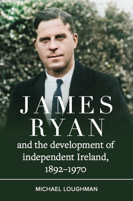 James Ryan and the Development of Independent Ireland 1892-1970