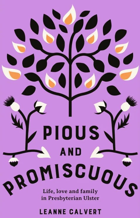 Pious and promiscuous – Life, love and family in Presbyterian Ulster