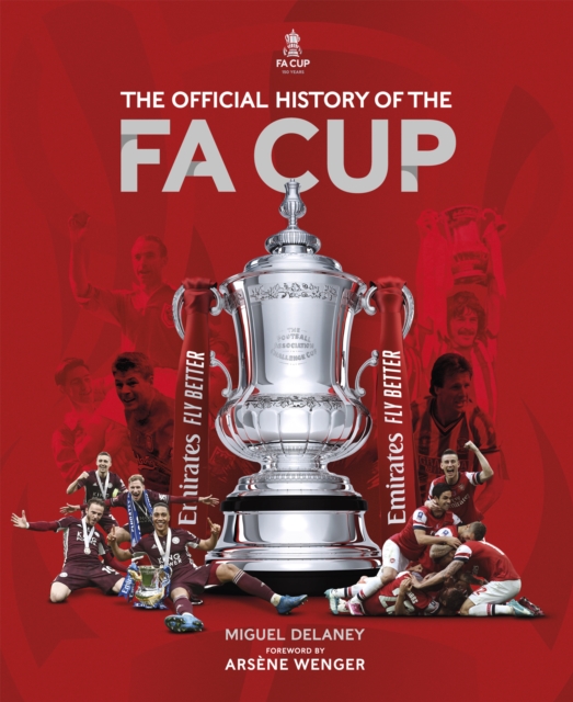 The Official History of The FA Cup : 150 Years of Football's Most Famous National Tournament