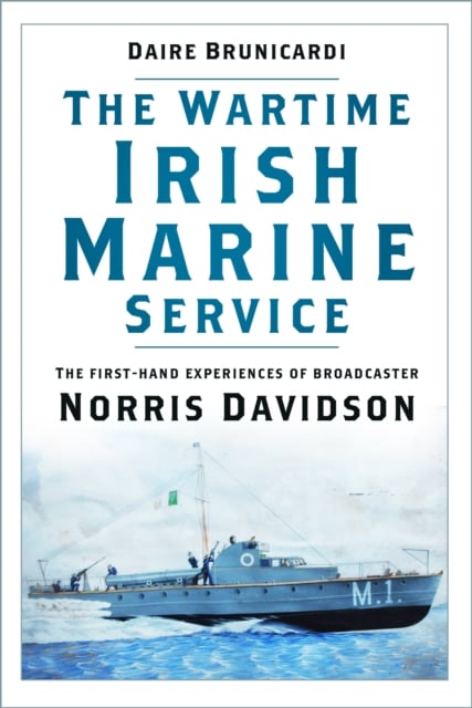 The Wartime Irish Marine Service : First hand experiences of broadcaster Norris Davidson