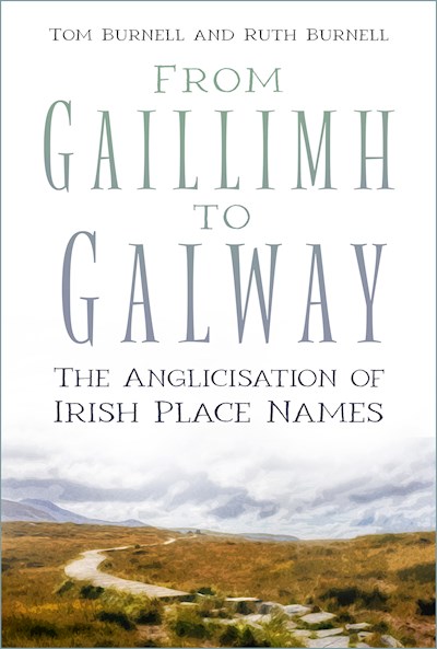 From Gaillimh to Galway: The Anglicisation of Irish Place Names