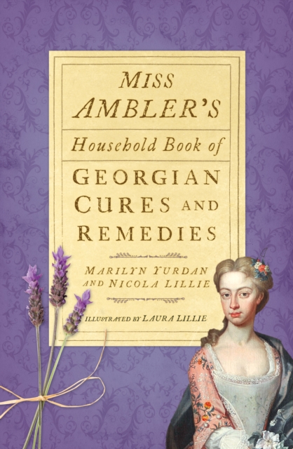 Miss Ambler's Household Book of Georgian Cures and Remedies