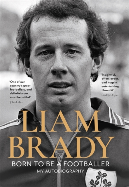 Liam Brady: Born to be a Footballer (Hardback)