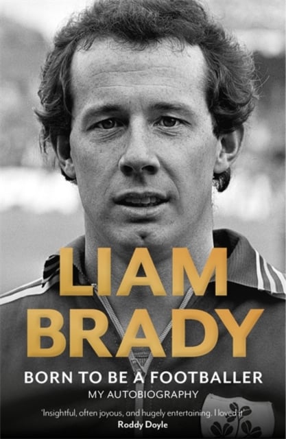 Liam Brady : Born to be a Footballer