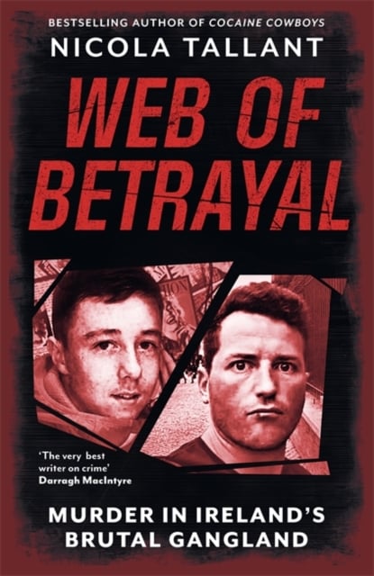 Web of Betrayal : Murder in Ireland’s Brutal Gangland (New Edition)
