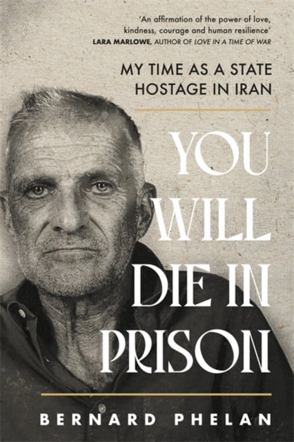 Bernard Phelan : You Will Die in Prison (A Memoir)