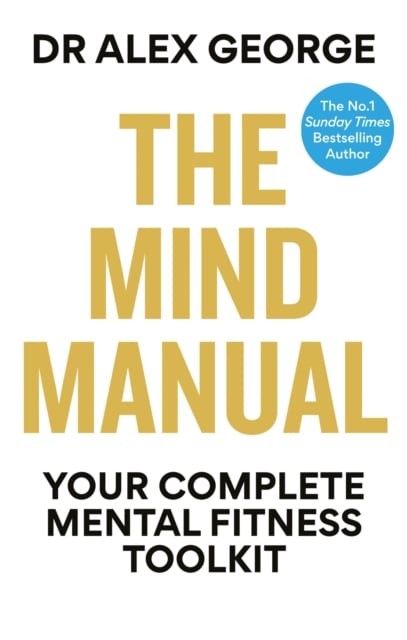 The Mind Manual : Your Complete Mental Fitness Toolkit