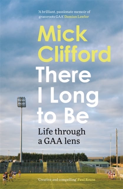 There I Long to Be : Life through a GAA Lens