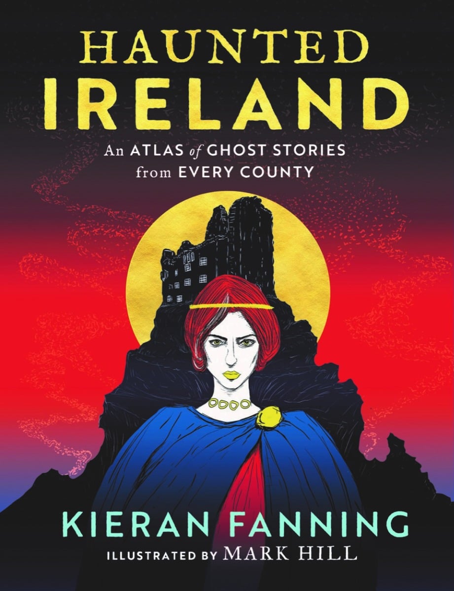 Haunted Ireland : An Atlas of Ghost Tales from Every County (Hardback)