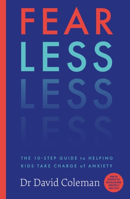 Fear Less : The 10-Step Guide to Helping Kids Take Charge of Anxiety