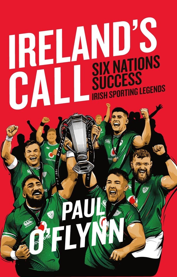 Ireland's Call : Six Nations Success (Irish Sporting Legends Paperback)