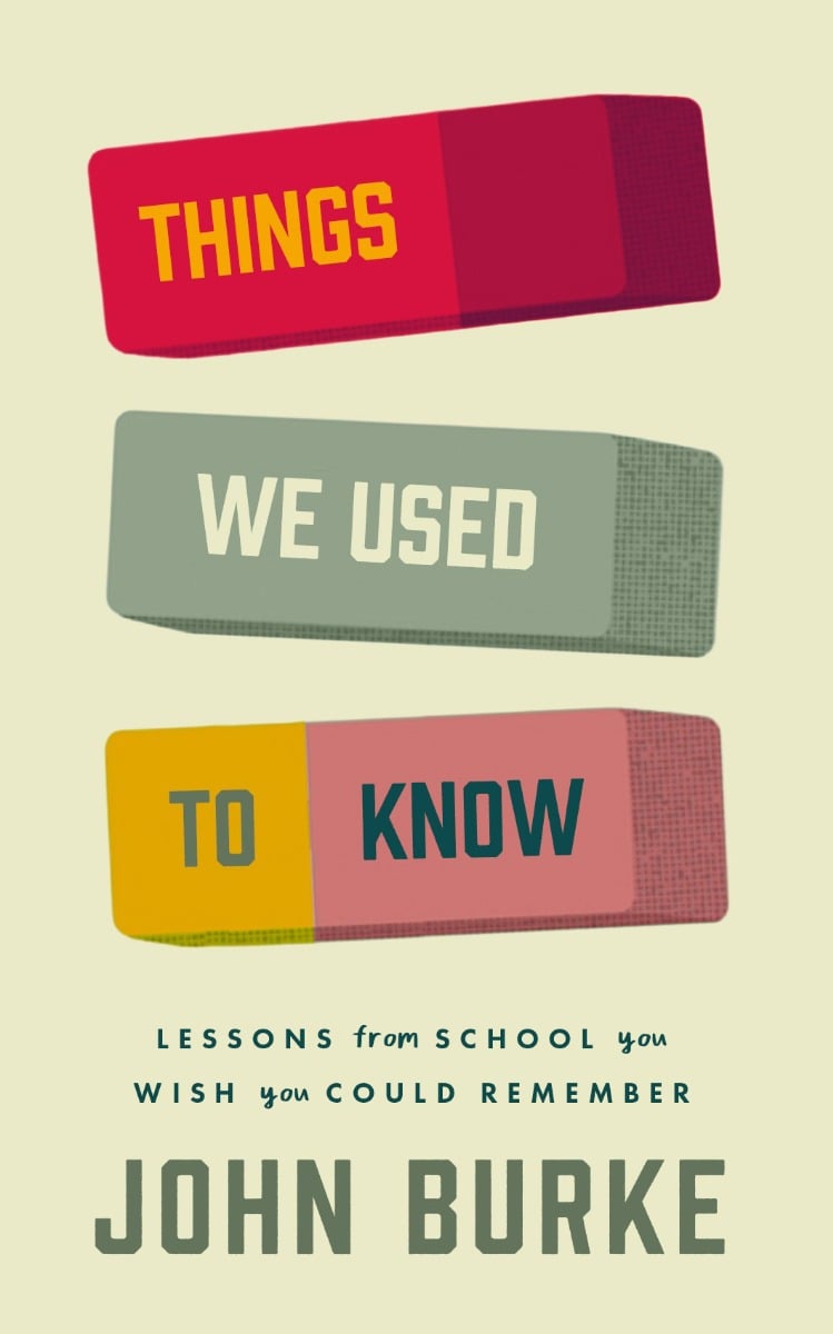 Things We Used to Know : Lessons From School You Wish You Could Remember