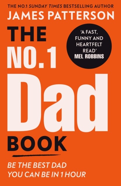 James Patterson : The No. 1 Dad Book : Be the Best Dad You Can Be