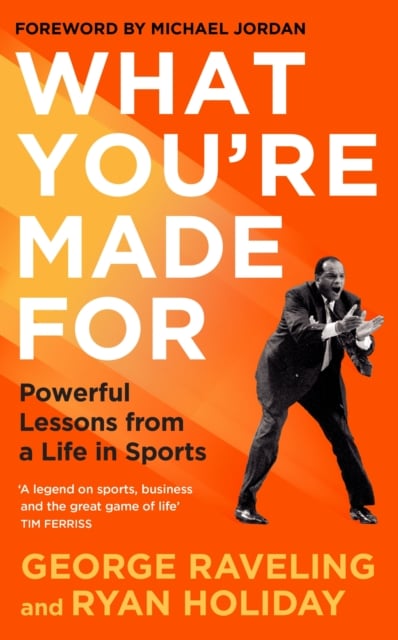 What You're Made For : Powerful Lessons from a Life in Sports