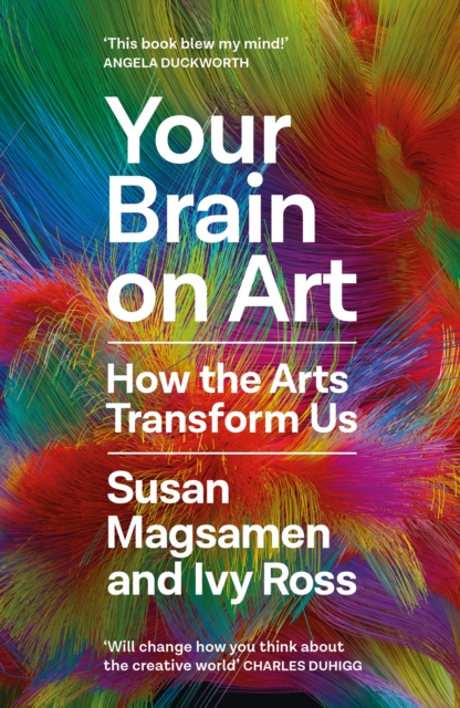 Your Brain on Art : How the Arts Transform Us (Hardback)