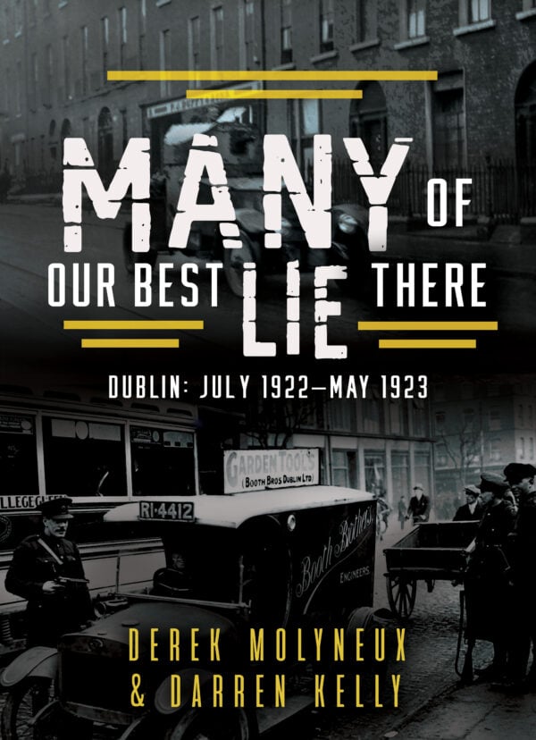 Many Of Our Best Lie There : Dublin July 1922 - May 2023