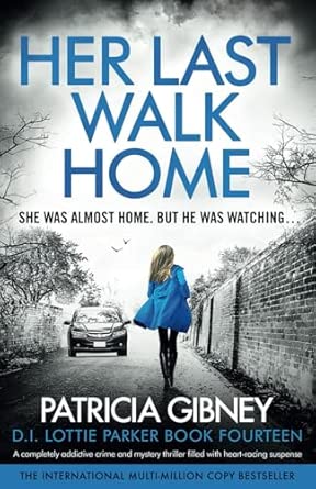 Patricia Gibney : Her Last Walk Home (Detective Lottie Parker Book 14)