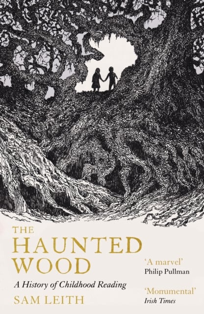 Sam Leith : The Haunted Wood : A History of Childhood Reading