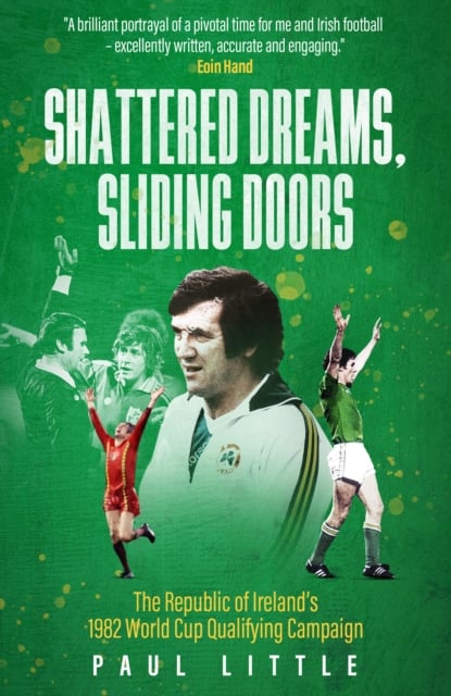 Shattered Dreams, Sliding Doors : The Republic of Ireland’s 1982 World Cup Qualifying Campaign