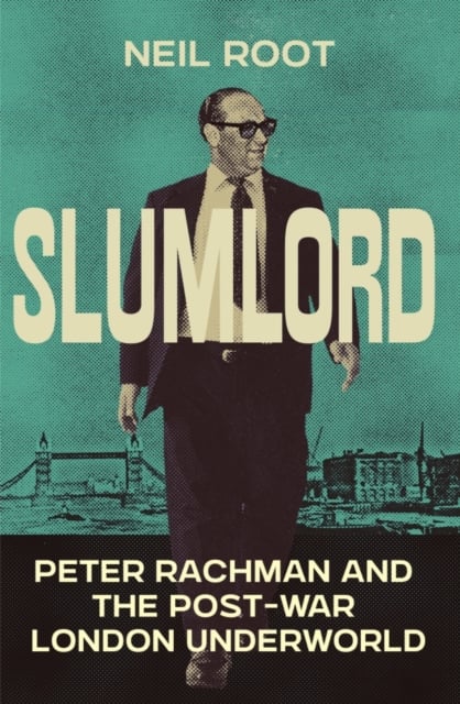 Slumlord : Peter Rachman and the Post-war London Underworld