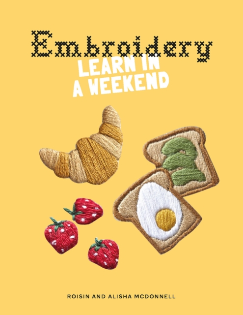Embroidery : Learn in a Weekend