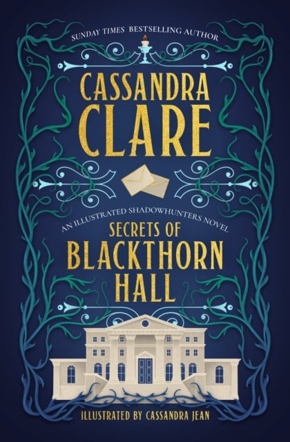 Cassandra Clare : Secrets of Blackthorn Hall (Shadowhunters Illustrated)