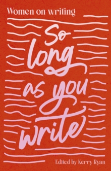 So Long As You Write : Women on Writing
