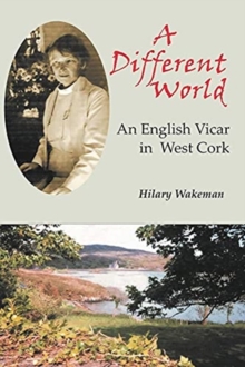 A Different World : An English Vicar in West Cork