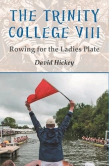 The Trinity College VIII : Rowing for the Ladies Plate