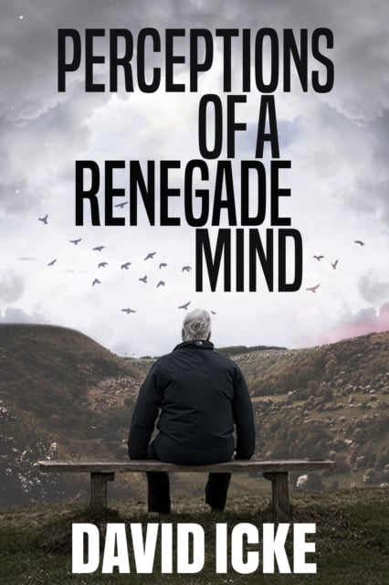 David Icke : Perceptions Of A Renegade Mind