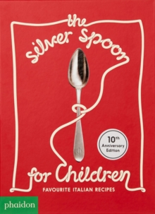 The Silver Spoon for Children New Edition : Favourite Italian Recipes
